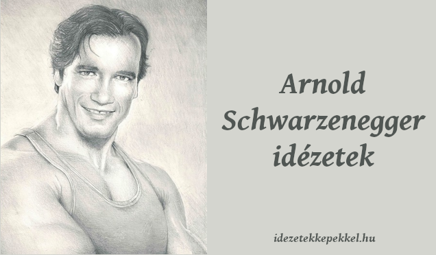 Arnold Schwarzenegger idézetek