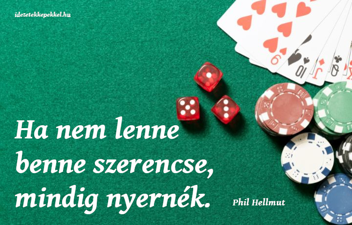szerencsejáték idézet, phil hellmut